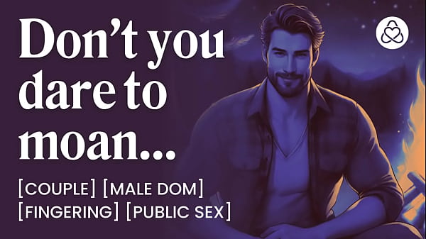 Camping with Your Mdom Boyfriend Who Teases You to Beg Silently ASMR Audio Porn Erotic Audio Story